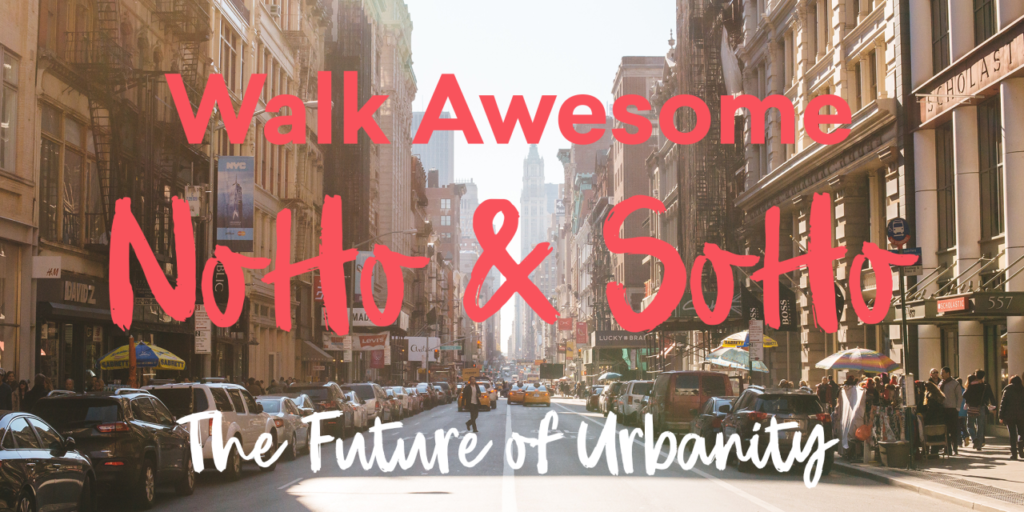 Walk Awesome NoHo & SoHo: The Future of Urbanity